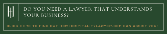 Need a lawyer that understands your business? Click here to find out how HospitalityLawyer.com can assist you!