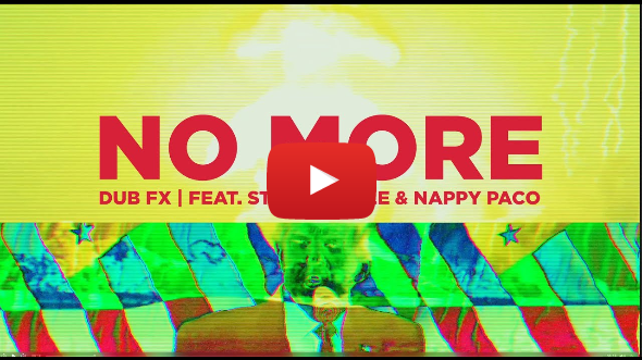 DUB FX - NO MORE - FEAT. STEPPA STYLE & NAPPY PACO