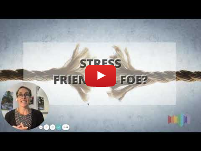 Stress: Friend or Foe?