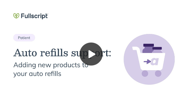 Auto refills support: Adding new products to your auto refills | Patient support