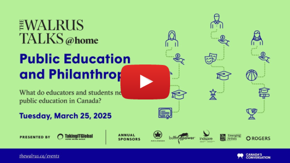 The Walrus Talks at Home: Public Education and Philanthropy The Walrus Talks at Home: Public Education and Philanthropy