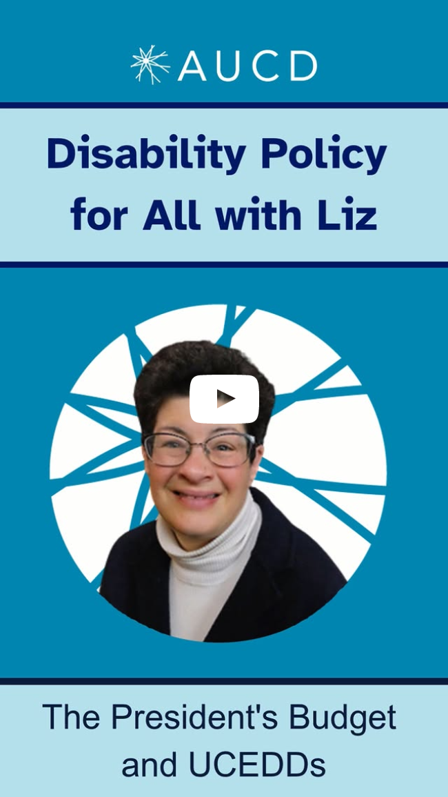 Disability Policy for All with Liz: The President's Budget and UCEDDs Disability Policy for All with Liz: The President's Budget and UCEDDs