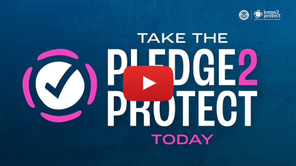 Pledge2Protect – The Official Nationwide Call-to-Action of the Know2Protect® Campaign Pledge2Protect – The Official Nationwide Call-to-Action of the Know2Protect® Campaign