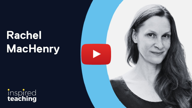 Video link for Inspired Teaching: Rachel MacHenry