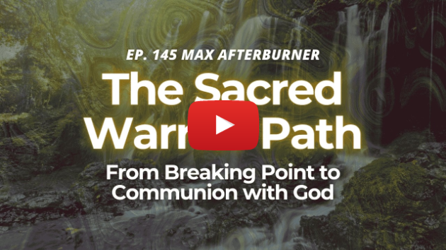 The Sacred Warrior Path | From Breaking Point to Communion with God EP 145 MAB
