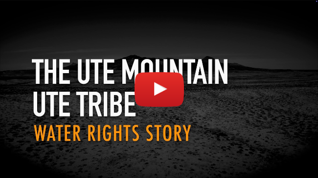 The Ute Mountain Ute Tribe Water Rights Story