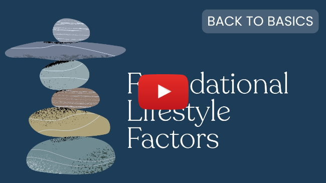 Back to the Basics! Foundational Lifestyle Factors Back to the Basics! Foundational Lifestyle Factors
